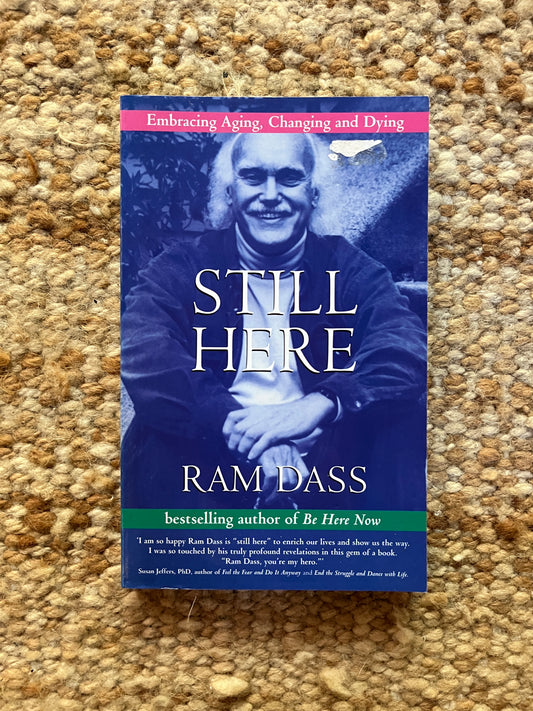 Still Here: Embracing Aging, Changing, and Dying by Ram Dass
