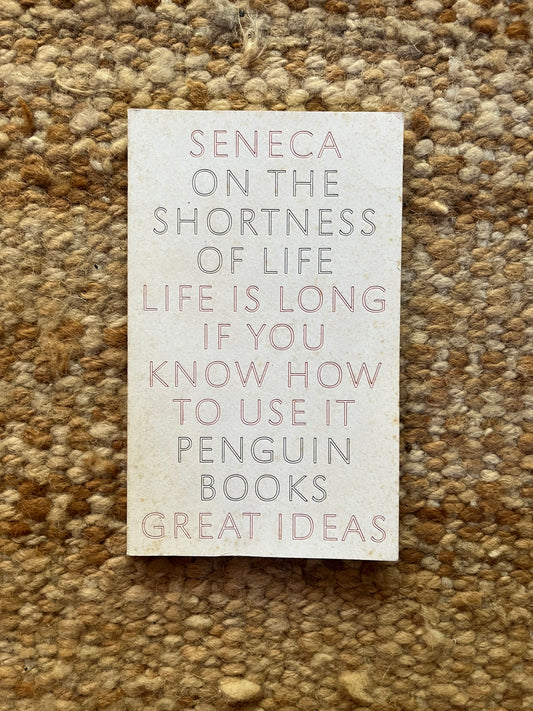 Seneca On the Shortness of Life: Life Is Long if You Know How to Use It (Penguin Great Ideas) by Seneca